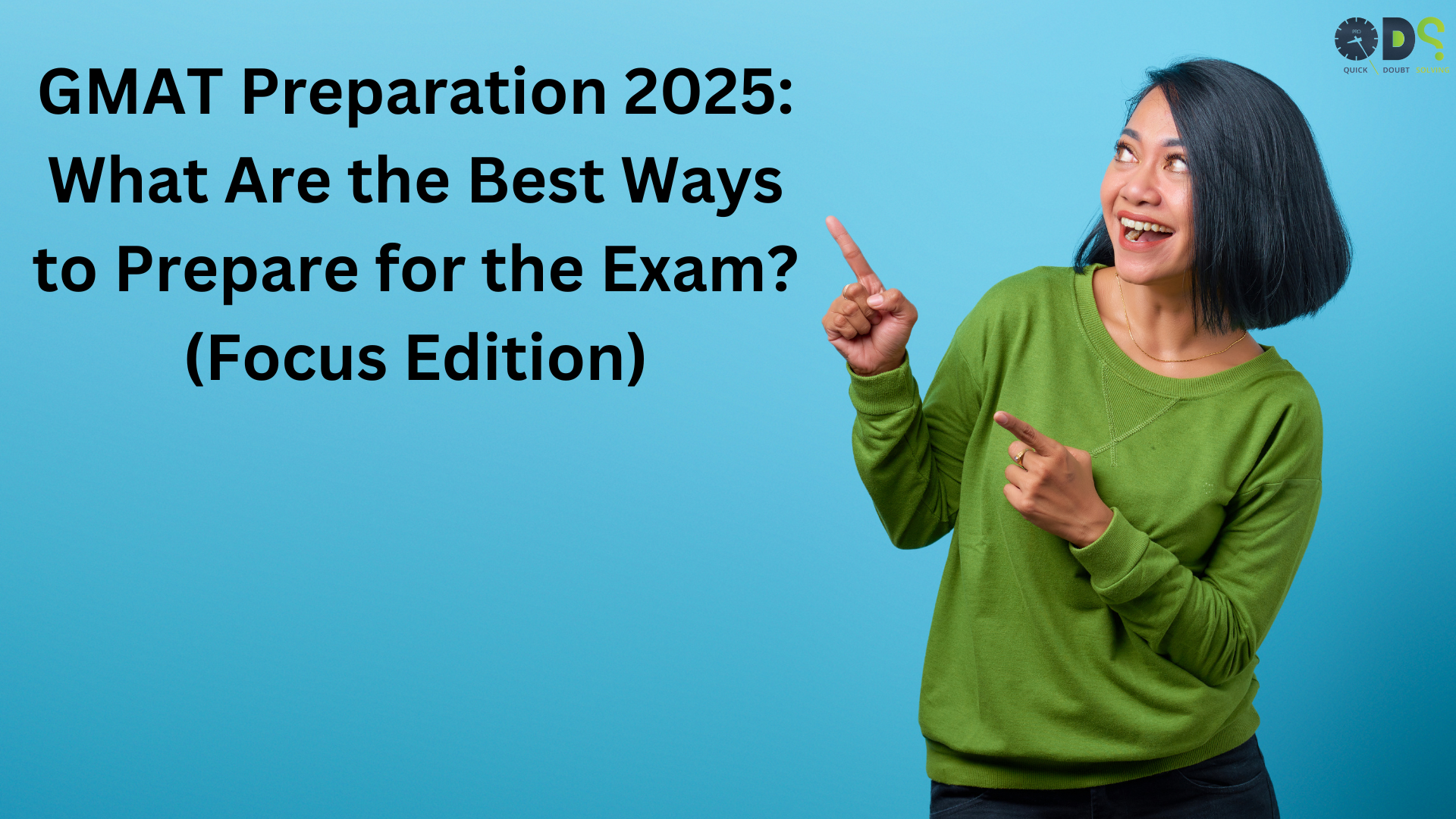 A girl pointing at the text "GMAT Preparation 2025: What Are the Best Ways to Prepare for the Exam? (Focus Edition)" on a blue background.